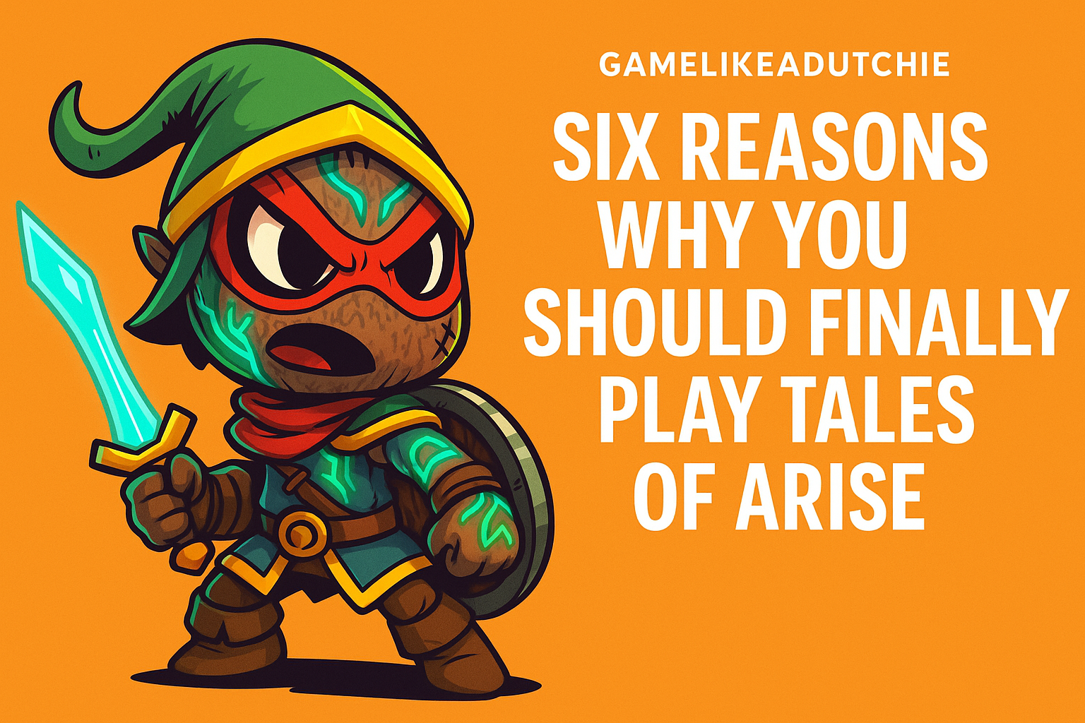 GameLikeADutchie mascot standing next to text of why you should play Tales of Arise in 2025